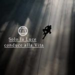 Solo la Luce conduce alla Vita